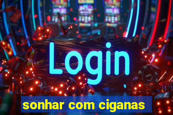 sonhar com ciganas